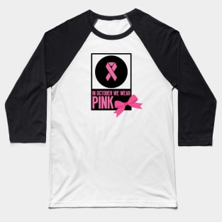 In october we wear pink - Breast cancer awareness Baseball T-Shirt